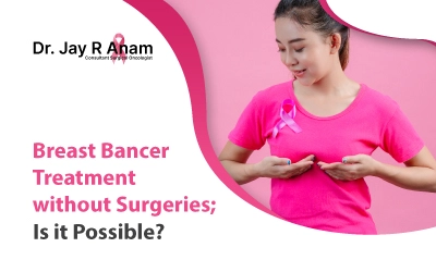 Know How Breast Cancer be Treated Without Surgery | Dr. Jay Anam